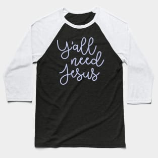 Y'all Need Jesus Funny Faith Baseball T-Shirt